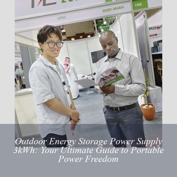 Outdoor Energy Storage Power Supply 3kWh: Your Ultimate Guide to Portable Power Freedom